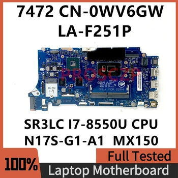 CN-0WV6GW 0WV6GW WV6GW Pentru DELL 7472 7572 Laptop Placa de baza DDH40 LA-F251P W/SR3LC I7-8550U CPU N17S-G1-A1 MX150 100% Testat OK